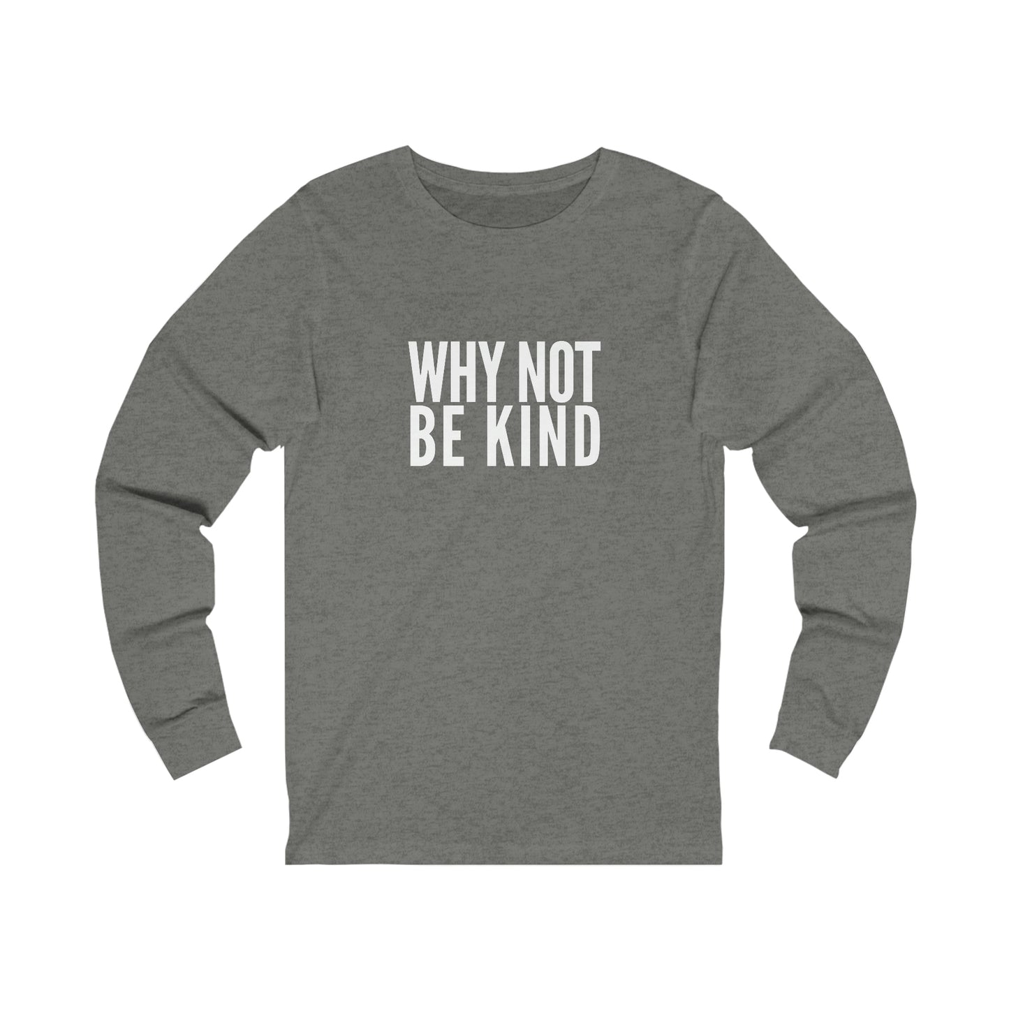 Why Not Be Kind Unisex Jersey Long Sleeve Tee