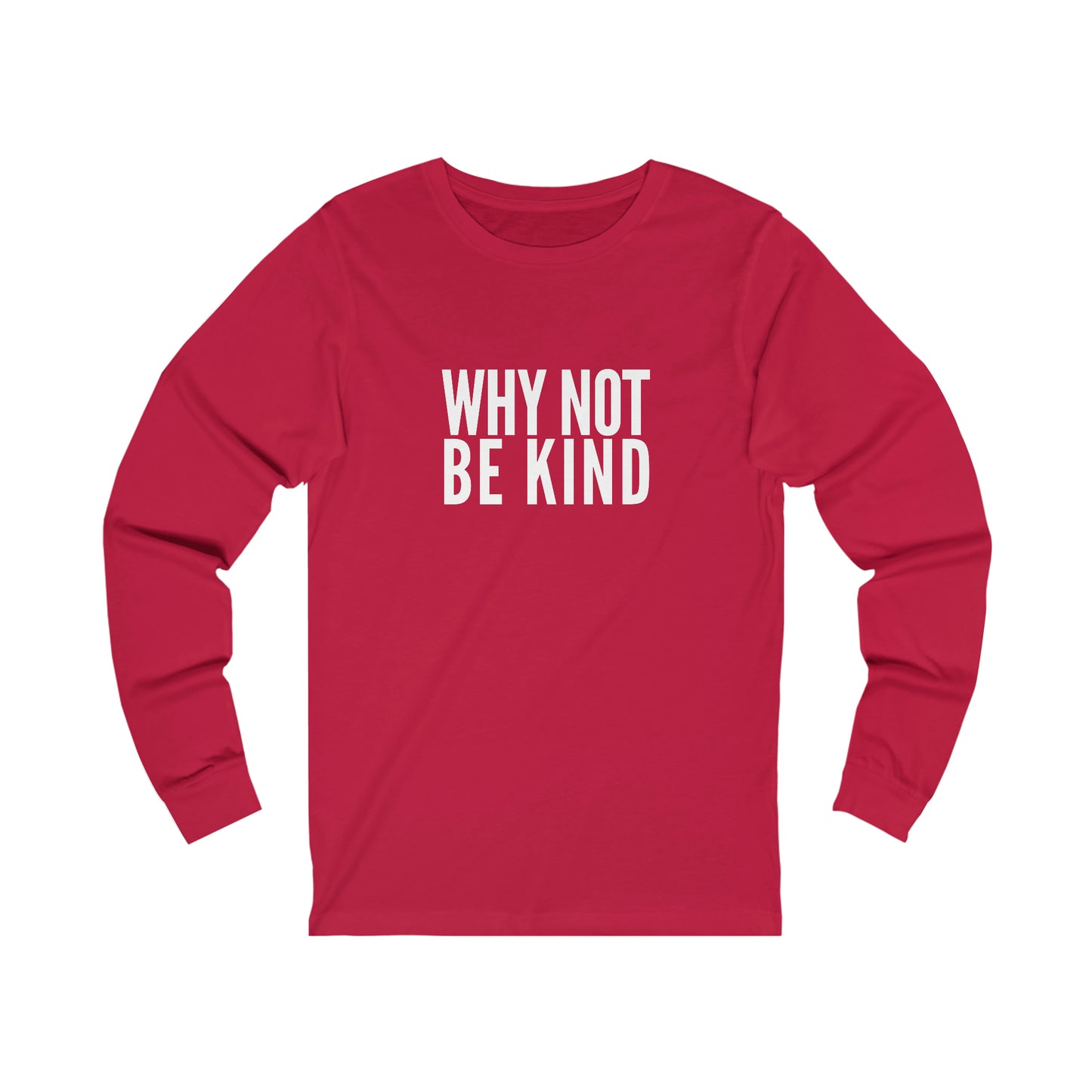 Why Not Be Kind Unisex Jersey Long Sleeve Tee