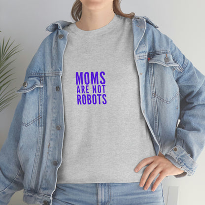 Moms Are Not Robots Unisex Cotton T-shirt