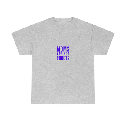 Moms Are Not Robots Unisex Cotton T-shirt